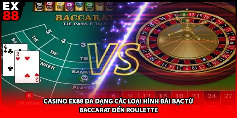 Casino EX88 đa dạng các loại hình bài bạc từ Baccarat đến Roulette
