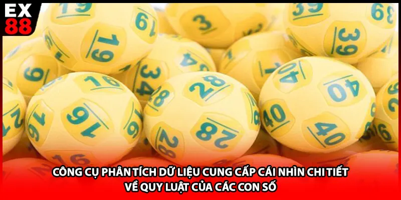 Công cụ phân tích dữ liệu cung cấp cái nhìn chi tiết về quy luật của các con số