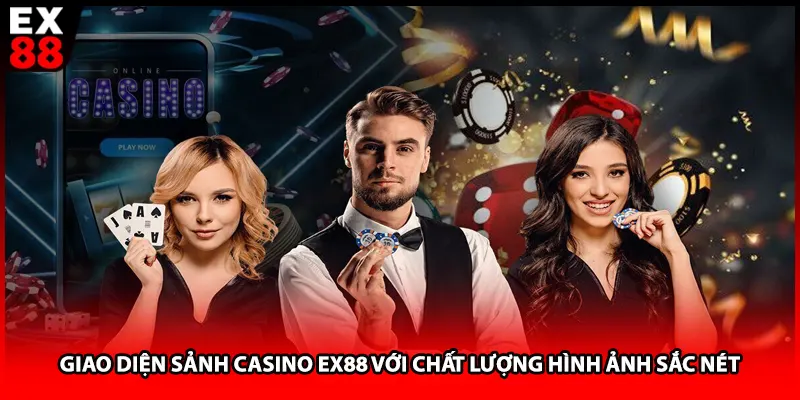 Giao diện sảnh casino EX88 với chất lượng hình ảnh sắc nét