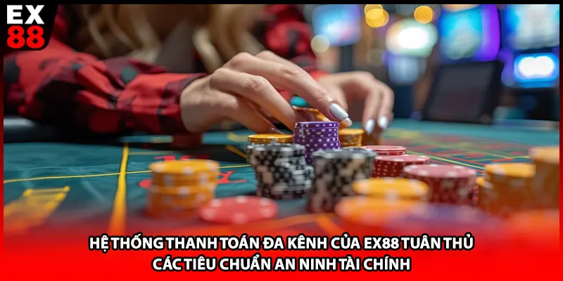Hệ thống thanh toán đa kênh của EX88 tuân thủ các tiêu chuẩn an ninh tài chính