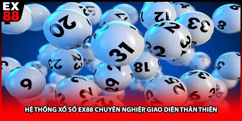Hệ thống xổ số EX88 chuyên nghiệp, giao diện thân thiện
