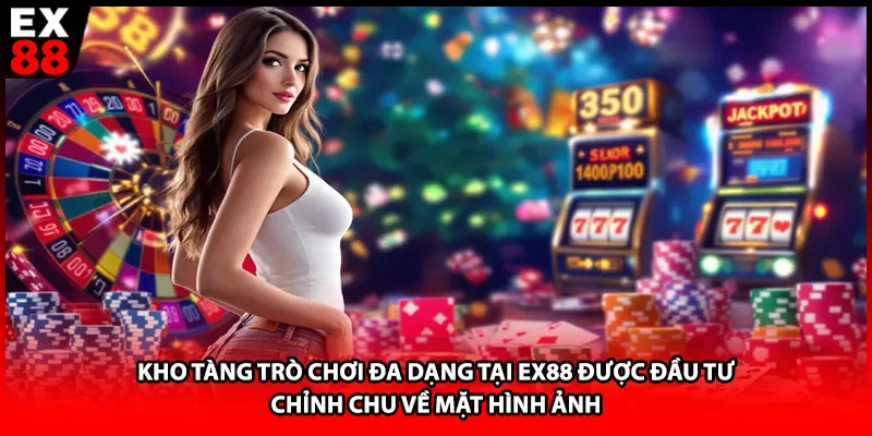 Kho tàng trò chơi đa dạng tại EX88 được đầu tư chỉn chu về mặt hình ảnh