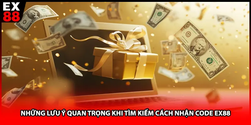 Những lưu ý quan trọng khi tìm kiếm cách nhận code EX88