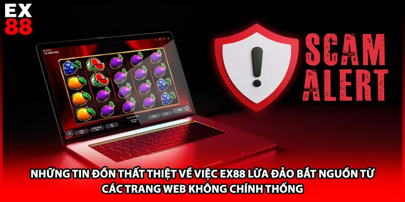 Những tin đồn thất thiệt về việc EX88 lừa đảo bắt nguồn từ các trang web không chính thống