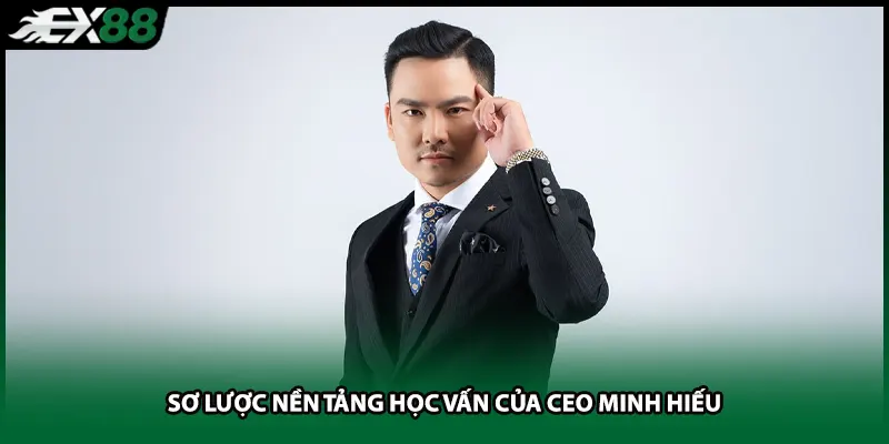 Sơ lược nền tảng học vấn của Ceo Minh Hiếu