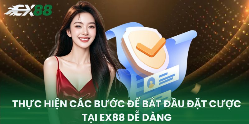 Thực hiện các bước để bắt đầu đặt cược tại EX88 dễ dàng