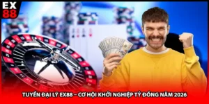 Tuyển Đại Lý EX88 – Cơ Hội Khởi Nghiệp Tỷ Đồng Năm 2026