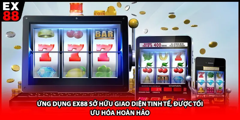 Ứng dụng EX88 sở hữu giao diện tinh tế, được tối ưu hóa hoàn hảo